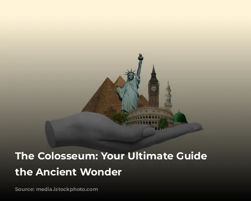 The Colosseum: Your Ultimate Guide to the Ancient Wonder