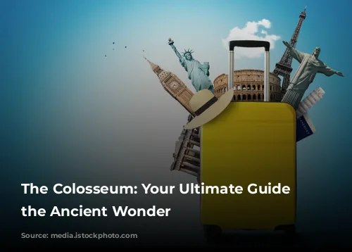 The Colosseum: Your Ultimate Guide to the Ancient Wonder