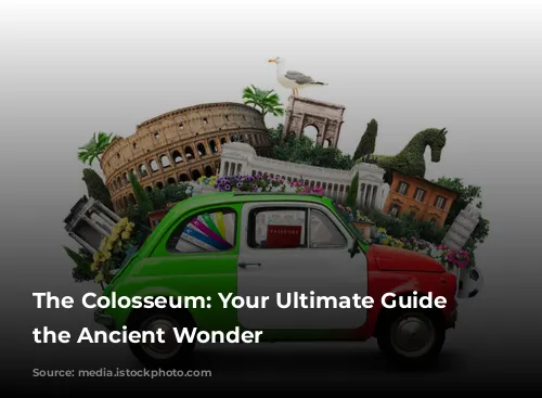 The Colosseum: Your Ultimate Guide to the Ancient Wonder