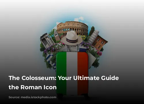 The Colosseum: Your Ultimate Guide to the Roman Icon