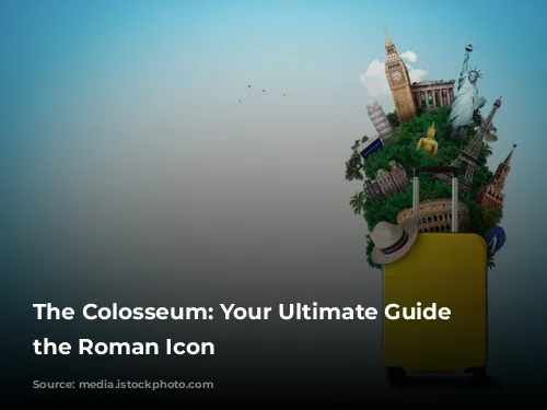 The Colosseum: Your Ultimate Guide to the Roman Icon