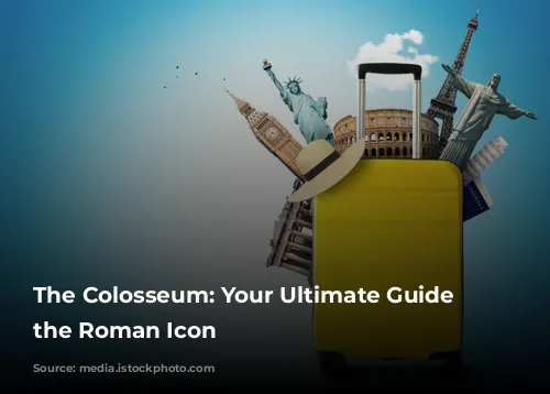 The Colosseum: Your Ultimate Guide to the Roman Icon