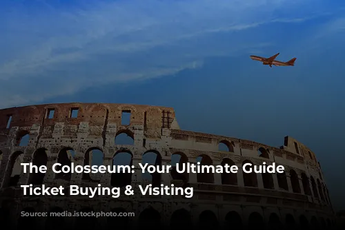 The Colosseum: Your Ultimate Guide to Ticket Buying & Visiting