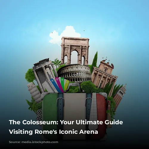 The Colosseum: Your Ultimate Guide to Visiting Rome's Iconic Arena