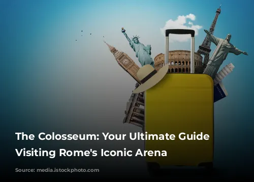 The Colosseum: Your Ultimate Guide to Visiting Rome's Iconic Arena