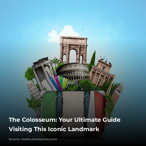 The Colosseum: Your Ultimate Guide to Visiting This Iconic Landmark