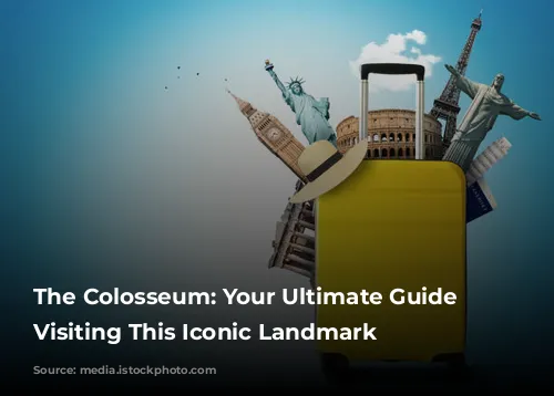 The Colosseum: Your Ultimate Guide to Visiting This Iconic Landmark