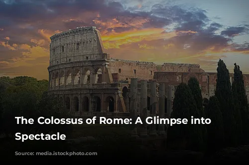 The Colossus of Rome: A Glimpse into Ancient Spectacle