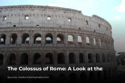 The Colossus of Rome: A Look at the Colosseum