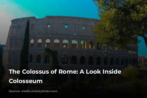 The Colossus of Rome: A Look Inside the Colosseum