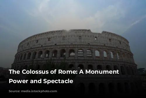 The Colossus of Rome: A Monument to Power and Spectacle