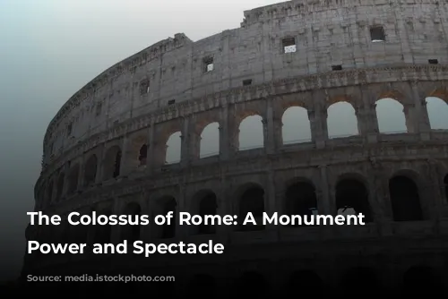 The Colossus of Rome: A Monument to Power and Spectacle