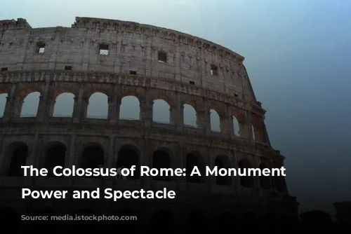 The Colossus of Rome: A Monument to Power and Spectacle