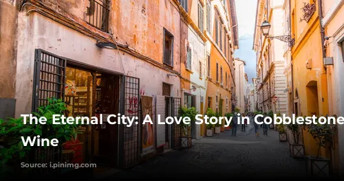 The Eternal City: A Love Story in Cobblestone and Wine