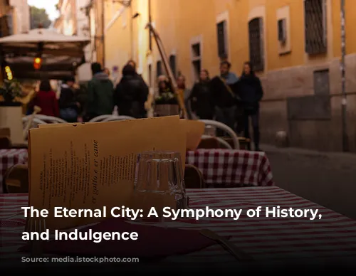 The Eternal City: A Symphony of History, Culture, and Indulgence