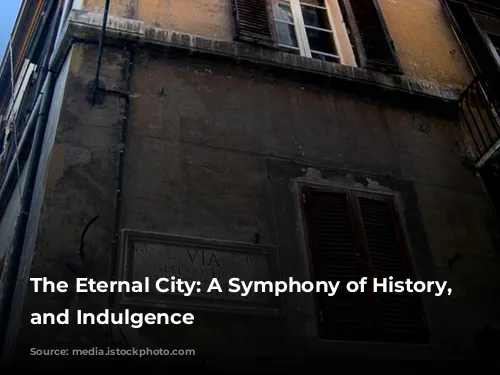 The Eternal City: A Symphony of History, Culture, and Indulgence