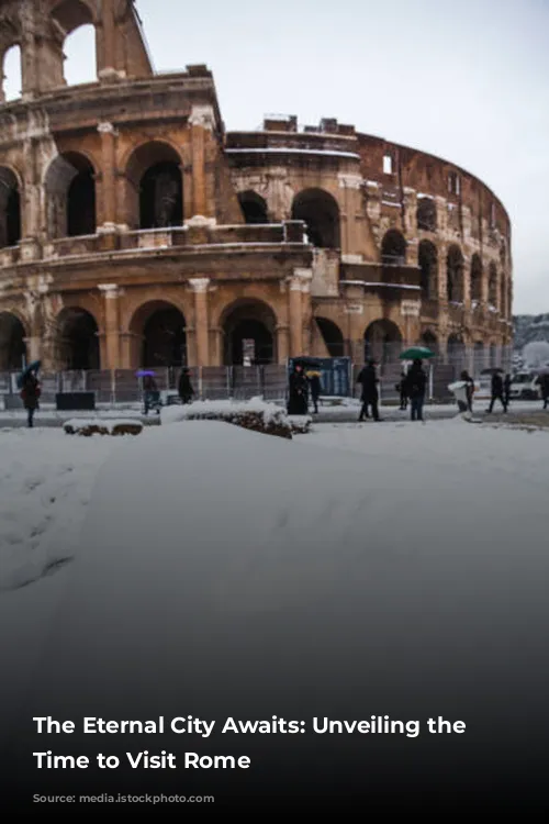 The Eternal City Awaits: Unveiling the Best Time to Visit Rome