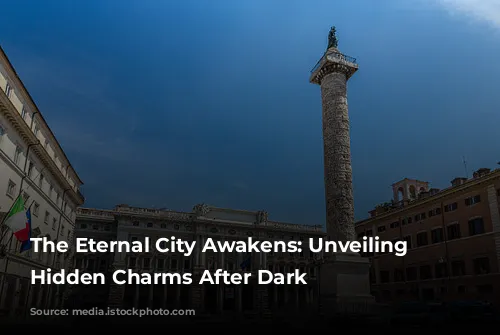 The Eternal City Awakens: Unveiling Rome's Hidden Charms After Dark