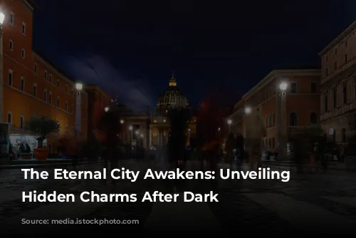 The Eternal City Awakens: Unveiling Rome's Hidden Charms After Dark