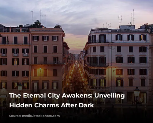 The Eternal City Awakens: Unveiling Rome's Hidden Charms After Dark