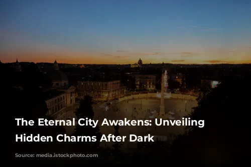 The Eternal City Awakens: Unveiling Rome's Hidden Charms After Dark