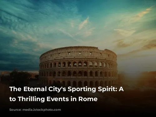 The Eternal City's Sporting Spirit: A Guide to Thrilling Events in Rome