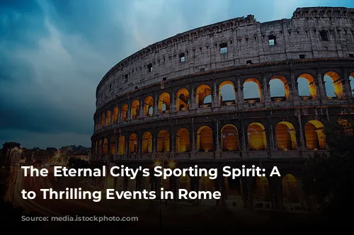 The Eternal City's Sporting Spirit: A Guide to Thrilling Events in Rome