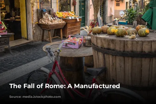 The Fall of Rome: A Manufactured Moment