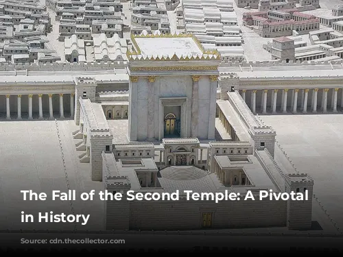 The Fall of the Second Temple: A Pivotal Moment in History