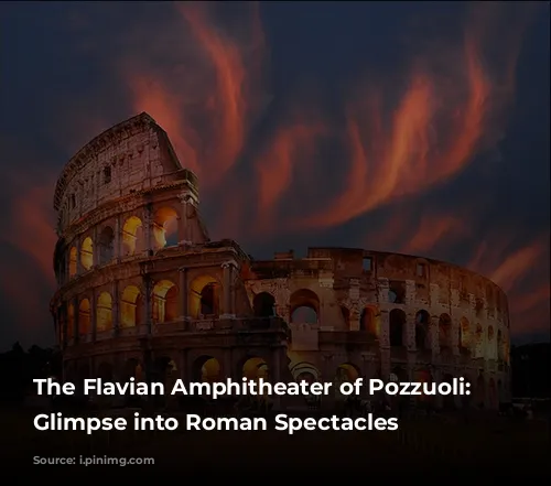 The Flavian Amphitheater of Pozzuoli: A Glimpse into Roman Spectacles