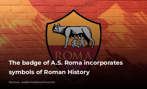 The badge of A.S. Roma incorporates the symbols of Roman History