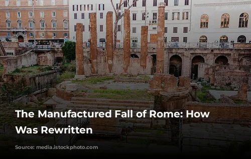 The Manufactured Fall of Rome: How History Was Rewritten