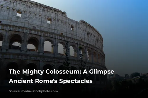 The Mighty Colosseum: A Glimpse into Ancient Rome's Spectacles