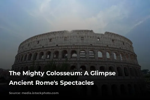 The Mighty Colosseum: A Glimpse into Ancient Rome's Spectacles