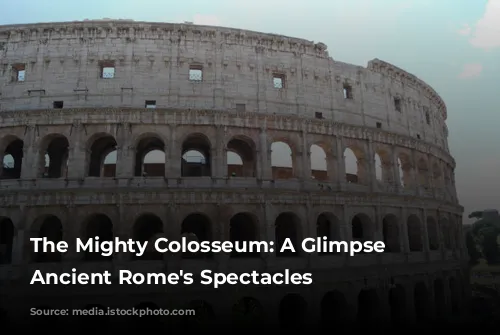 The Mighty Colosseum: A Glimpse into Ancient Rome's Spectacles