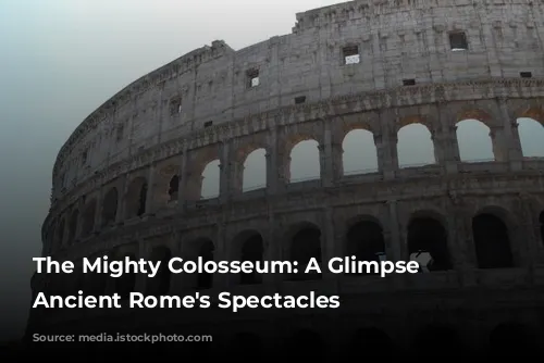 The Mighty Colosseum: A Glimpse into Ancient Rome's Spectacles