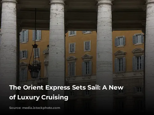 The Orient Express Sets Sail: A New Era of Luxury Cruising