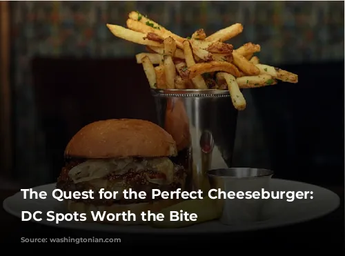 The Quest for the Perfect Cheeseburger: 18 DC Spots Worth the Bite