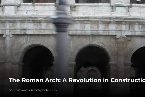 The Roman Arch: A Revolution in Construction