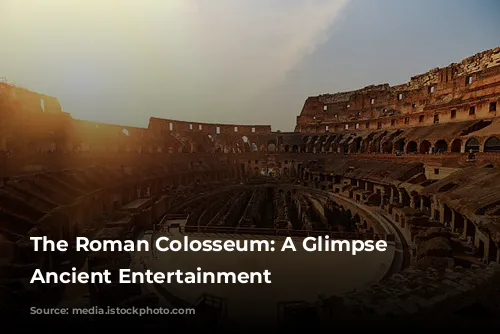 The Roman Colosseum: A Glimpse into Ancient Entertainment