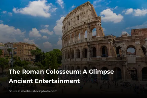 The Roman Colosseum: A Glimpse into Ancient Entertainment