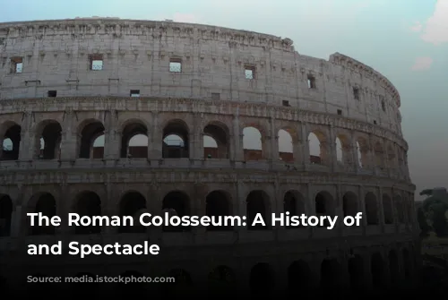 The Roman Colosseum: A History of Blood and Spectacle