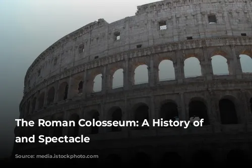 The Roman Colosseum: A History of Blood and Spectacle