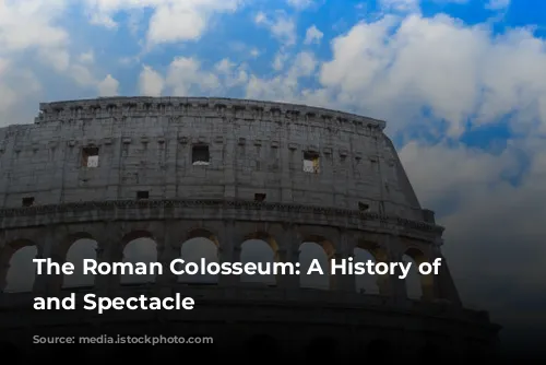 The Roman Colosseum: A History of Blood and Spectacle