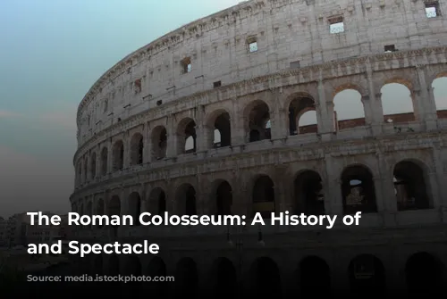 The Roman Colosseum: A History of Blood and Spectacle