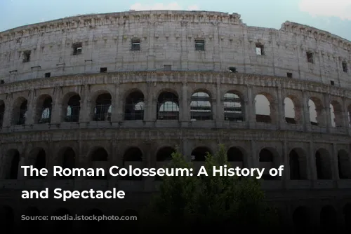 The Roman Colosseum: A History of Blood and Spectacle