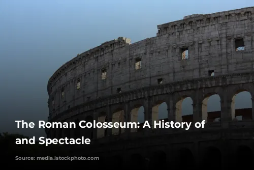 The Roman Colosseum: A History of Blood and Spectacle