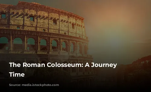 The Roman Colosseum: A Journey Through Time