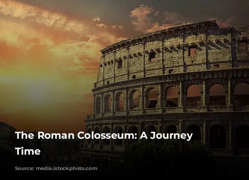 The Roman Colosseum: A Journey Through Time