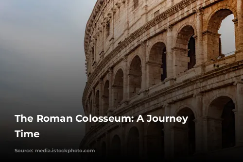 The Roman Colosseum: A Journey Through Time